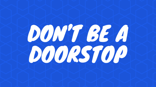 Don't be a Doorstop