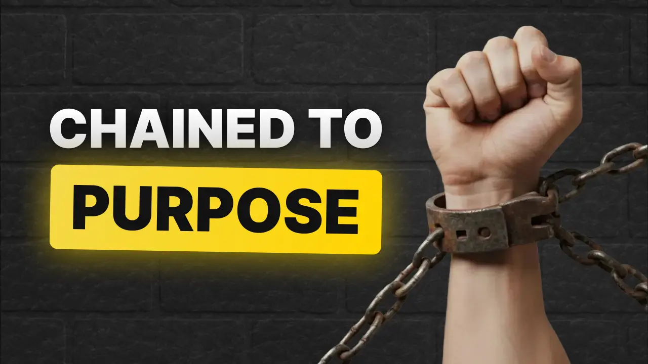 Chained to Purpose